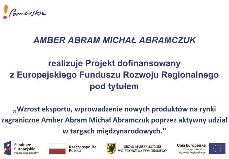 Wzrost eksportu, wprowadzanie nowych produktów na rynki zagraniczne Amber Abram Michał Abramczuk poprzez aktywny udział w targach międzynarodowych.